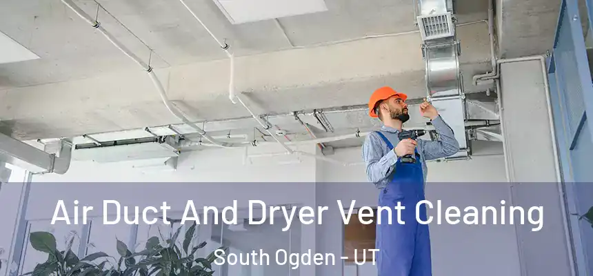  Air Duct And Dryer Vent Cleaning South Ogden - UT