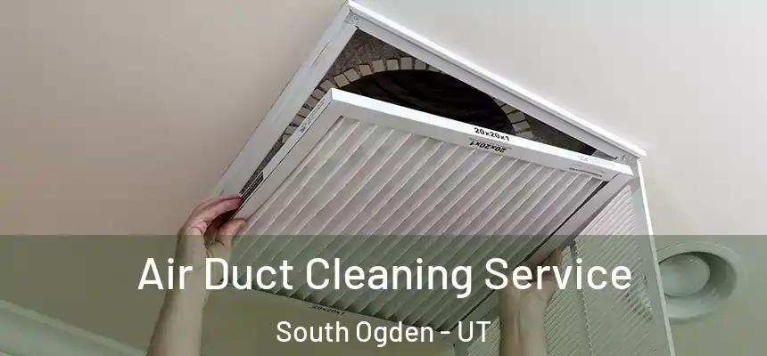  Air Duct Cleaning Service South Ogden - UT