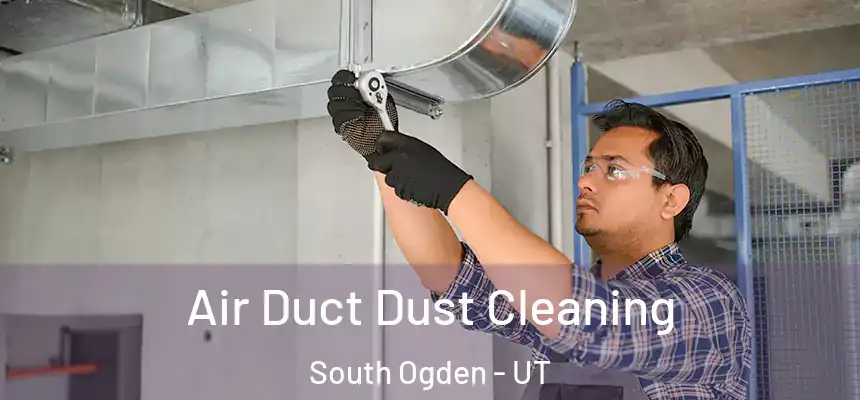  Air Duct Dust Cleaning South Ogden - UT