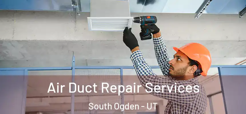  Air Duct Repair Services South Ogden - UT