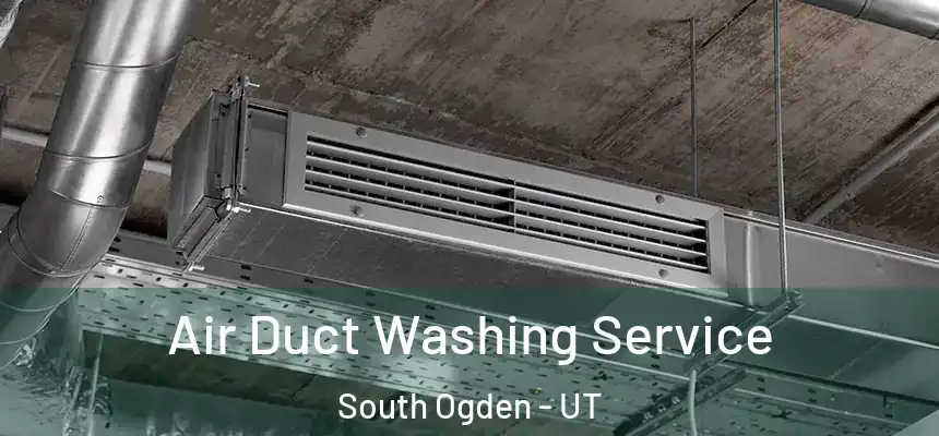  Air Duct Washing Service South Ogden - UT