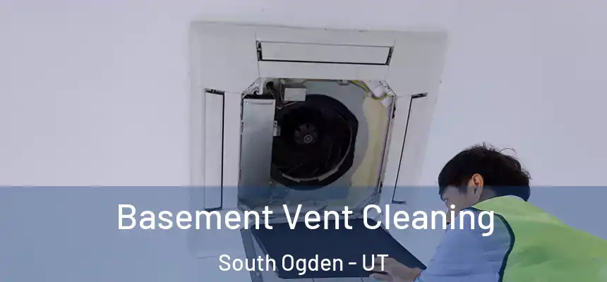  Basement Vent Cleaning South Ogden - UT