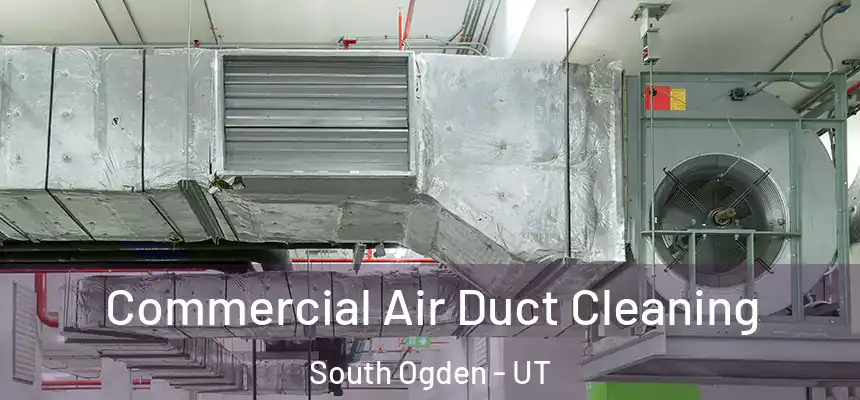  Commercial Air Duct Cleaning South Ogden - UT