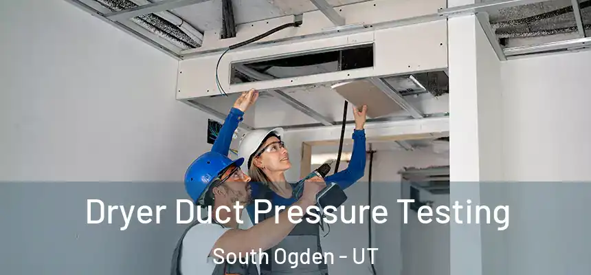  Dryer Duct Pressure Testing South Ogden - UT