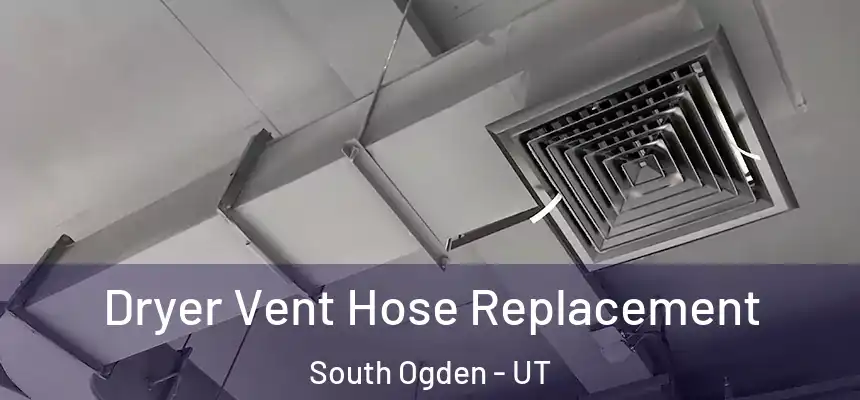  Dryer Vent Hose Replacement South Ogden - UT