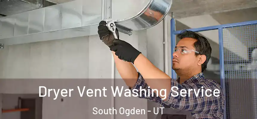 Dryer Vent Washing Service South Ogden - UT