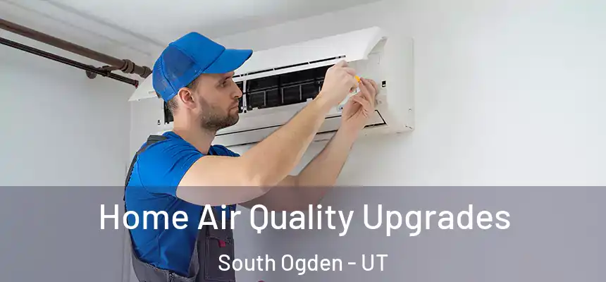  Home Air Quality Upgrades South Ogden - UT