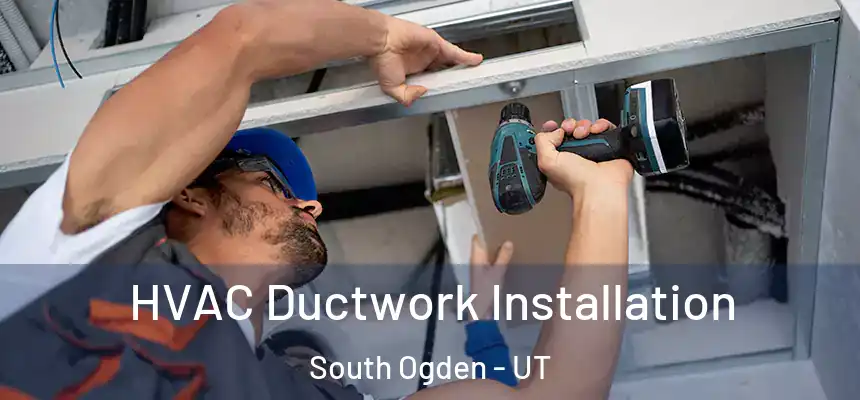  HVAC Ductwork Installation South Ogden - UT