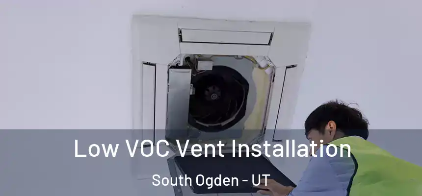  Low VOC Vent Installation South Ogden - UT