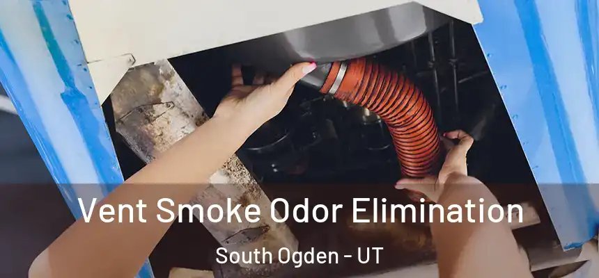  Vent Smoke Odor Elimination South Ogden - UT